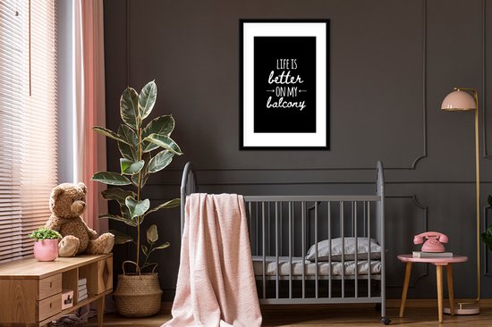 Poster in lijst - Fotolijst 60x90 cm - Posters - Life is better on my balcony - Spreuken - Quotes - Posterlijst zwart - Decoratie - Wanddecoratie woonkamer - Muurdecoratie slaapkamer