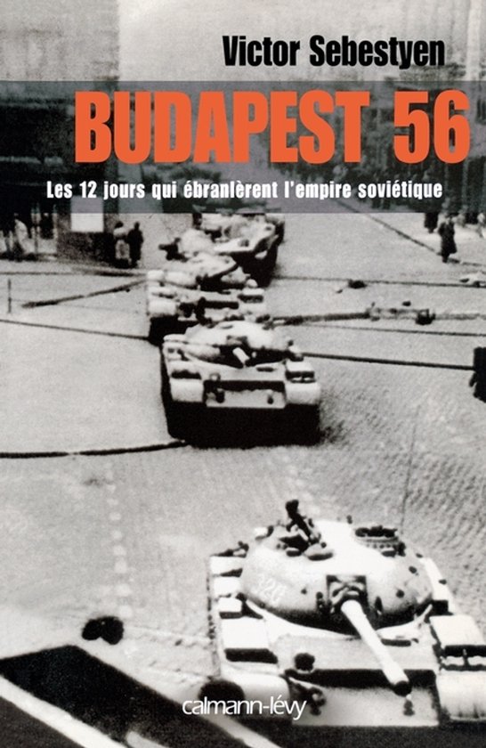 Livre "BUDAPEST 56" par Victor Sebestyen. Chars dans la rue.