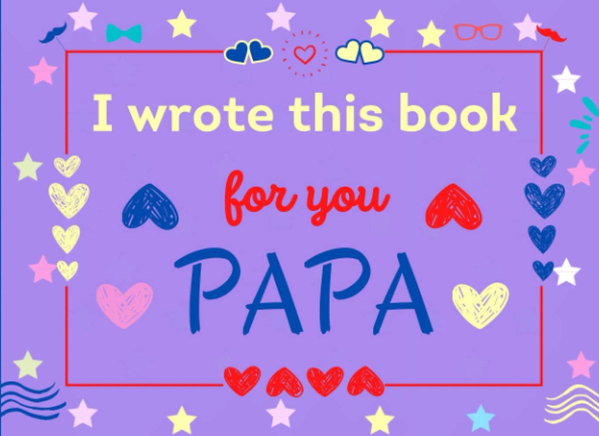 Wrote This Book for You Papa: Fill In The Blank Prompts Book About What I love About Papa. Happy Fathers Day Personalized Gifts for Papa From Kids