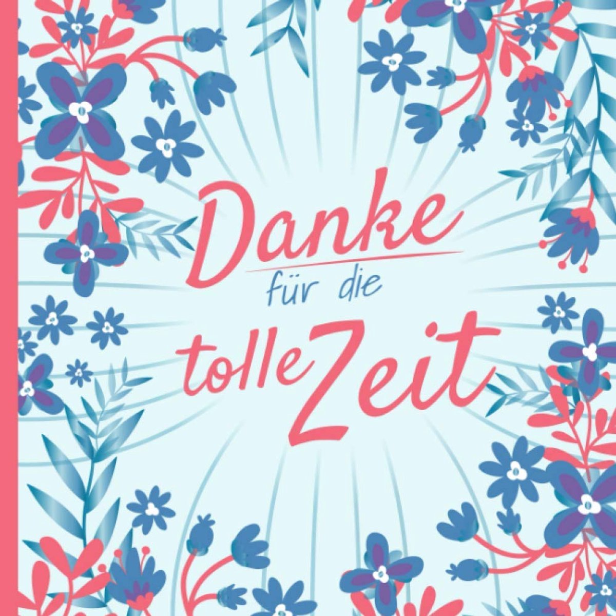 für die tolle Zeit: Erinnerungsalbum für den Abschied I Ausstand I Abschiedsgeschenk für Kollegen I Ruhestand I Motiv: Blumenmuster blau rot