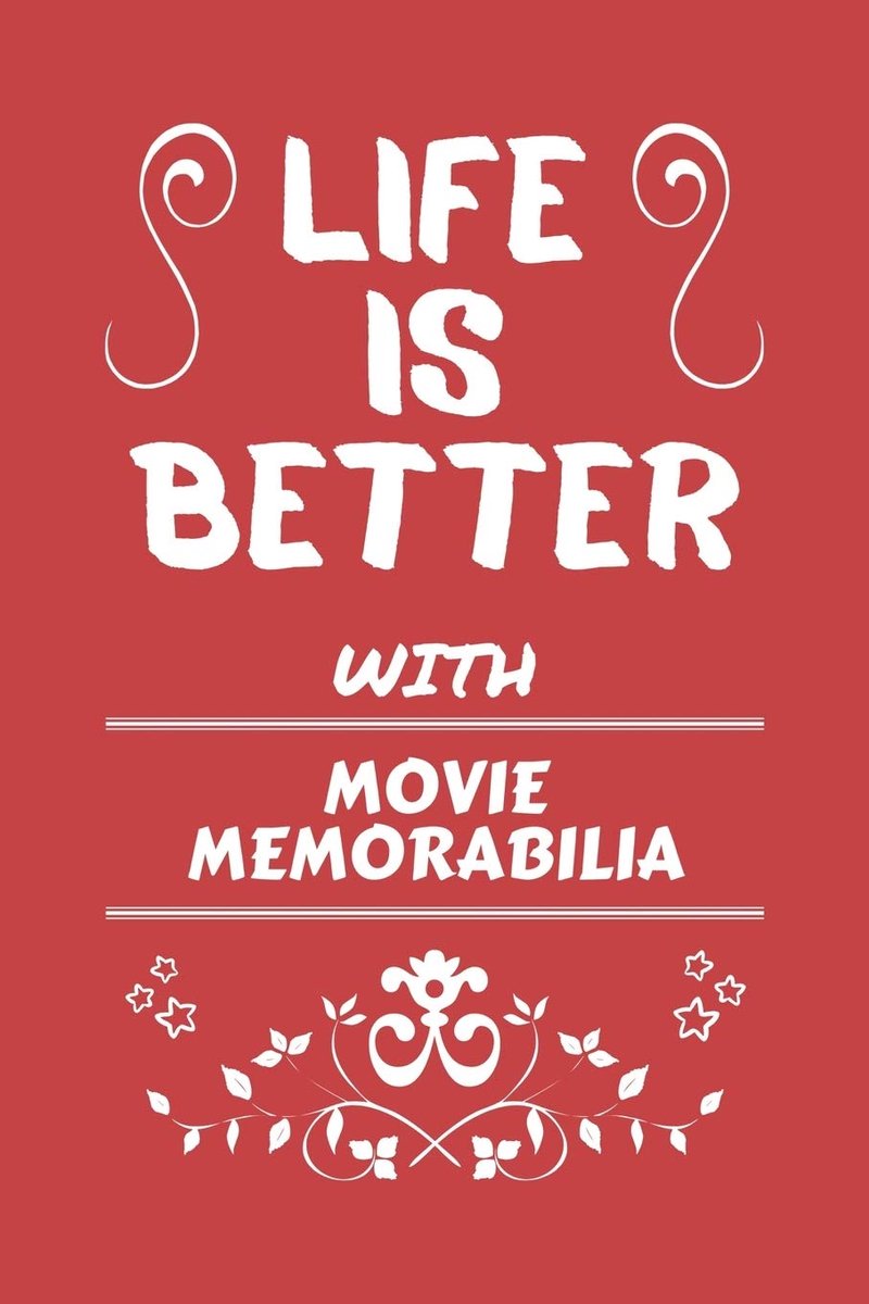 Is Better With Movie Memorabilia: Perfect Gag Gift For A Lover Of Movie Memorabilia | Blank Lined Notebook Journal | 100 Pages 6 X 9 Format | Office Humour And Banter |