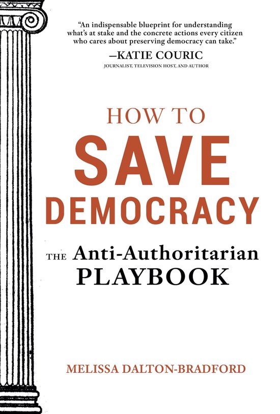 Couverture du livre 'How to Save Democracy, The Anti-Authoritarian Playbook' par Melissa Dalton-Bradford. Texte : "An indispensable blueprint for understanding what's at stake and the concrete actions every citizen who cares about preserving democracy can take."