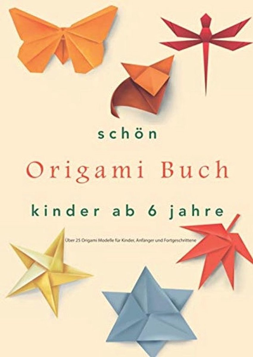 Origami boek voor kinderen vanaf 6 jaar: Meer dan 25 modellen voor beginners en gevorderden