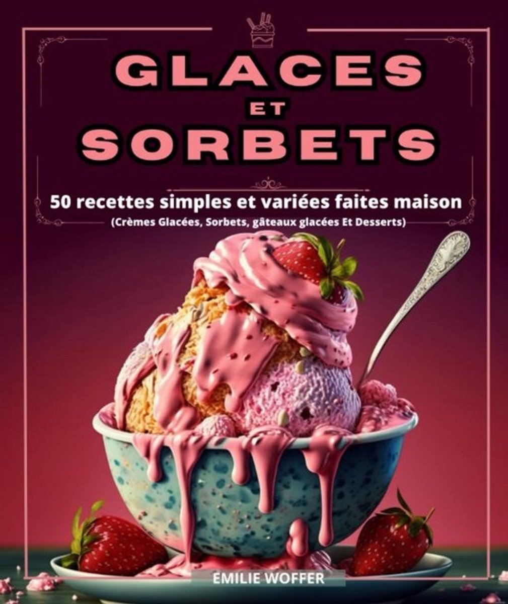 IJs en Sorbet Recepten: 50 Eenvoudige Variaties om Zelf te Maken