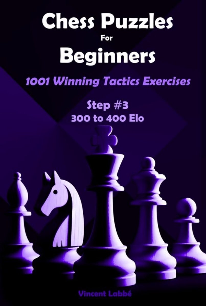 Schaakpuzzels Voor Beginners: 1001 Winsttactieken Oefeningen Niveau 300-400 Elo