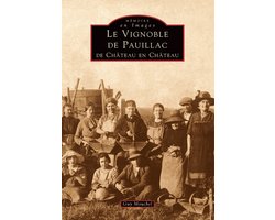 Mémoire En Images- Vignoble de Pauillac (Le) - De château en château