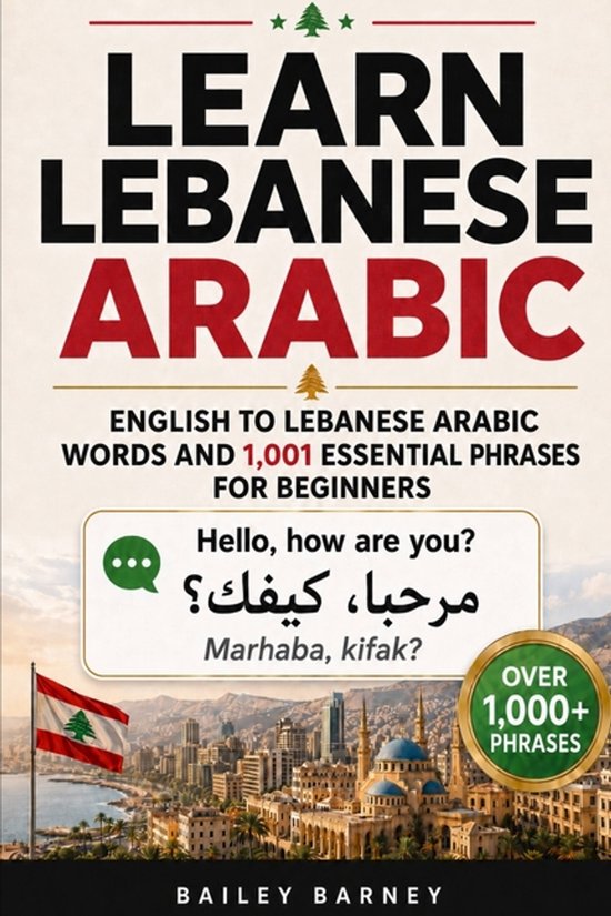 Boekomslag: Leer Libanees Arabisch, Engels naar Libanees Arabisch Woorden en 1001 Essentiële Zinnen voor Beginners. Met "Hallo, hoe gaat het?"