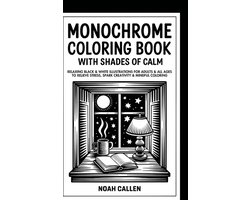 Monochrome Coloring Book with Shades of Calm: Relaxing Black & White Illustrations for Adults & All Ages to Relieve Stress, Spark Creativity & Mindful