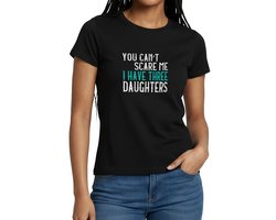 You Can't Scare Me I Have Three Daughters T-Shirt Dames