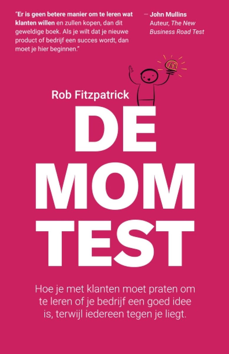 Mom Test: Hoe je met klanten moet praten om te leren of je bedrijf een goed idee is, terwijl iedereen tegen je liegt.