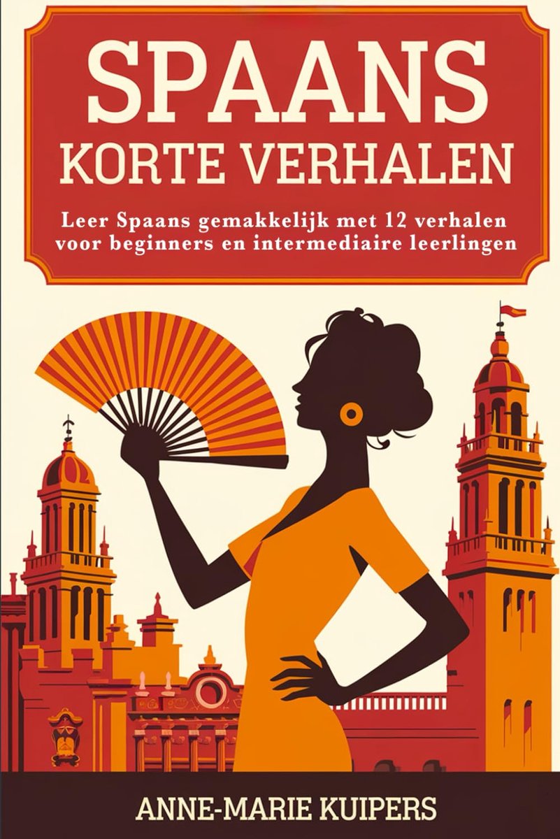 Korte Verhalen: Leer Spaans gemakkelijk met 12 verhalen voor beginners en intermediaire leerlingen