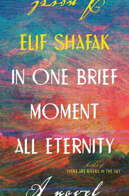 Boek kaft met de titel "IN ONE BRIEF MOMENT ALL ETERNITY" door Elif Shafak, met een abstracte achtergrond in roze, oranje en blauwe tinten.