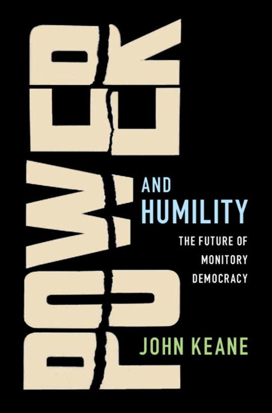 Boekcover met de titel 'POWER AND HUMILITY THE FUTURE OF MONITORY DEMOCRACY' door JOHN KEANE. Het woord POWER is in grote letters, gebroken in het midden.