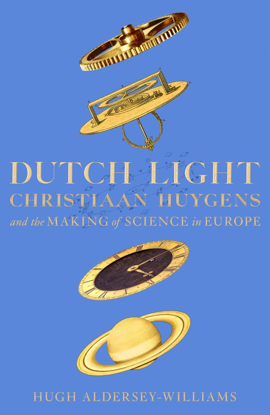 Boekomslag met de titel 'DUTCH LIGHT CHRISTIAAN HUYGENS and the MAKING of SCIENCE in EUROPE' en afbeeldingen van tandwielen, een astrolabium, een klok en Saturnus.