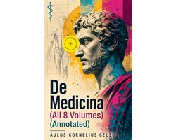 De Medicina (All 8 Volumes) (Annotated)