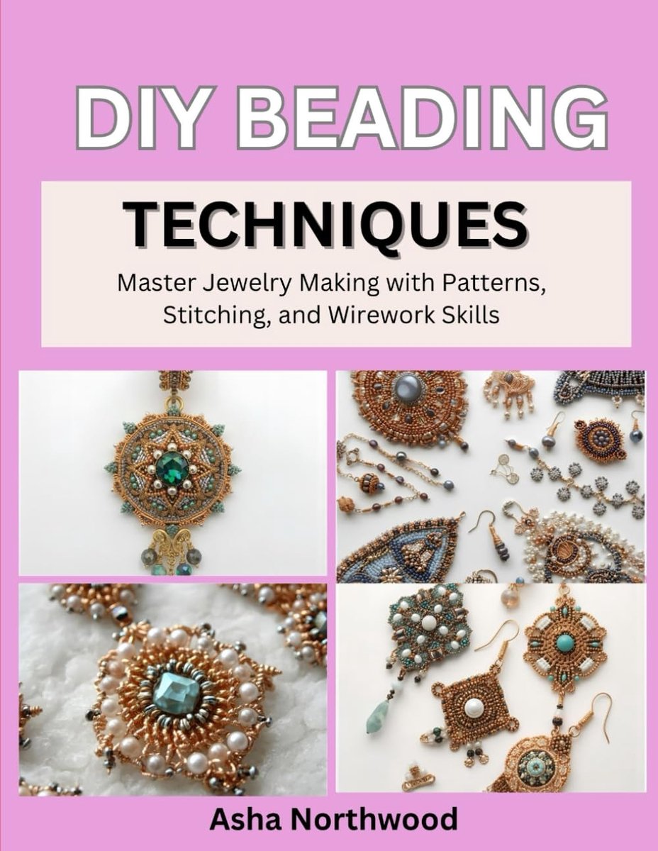 BEADING TECHNIQUES: Master Jewelry Making with Patterns, Stitching, and Wirework Skills