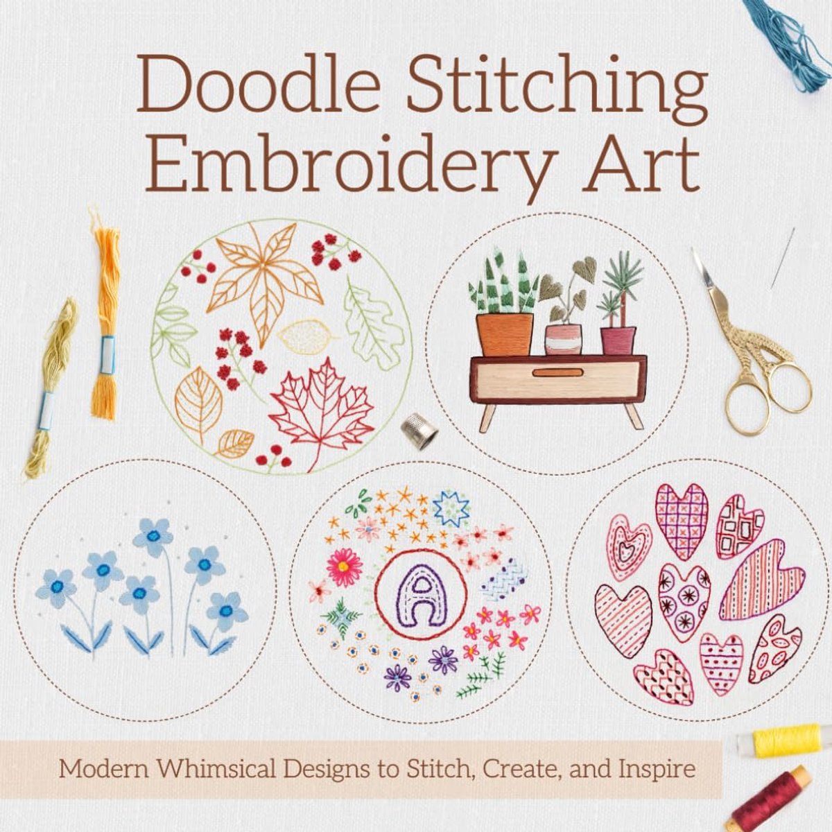 Stitching Embroidery Art: Modern Whimsical Designs to Stitch, Create, and Inspire