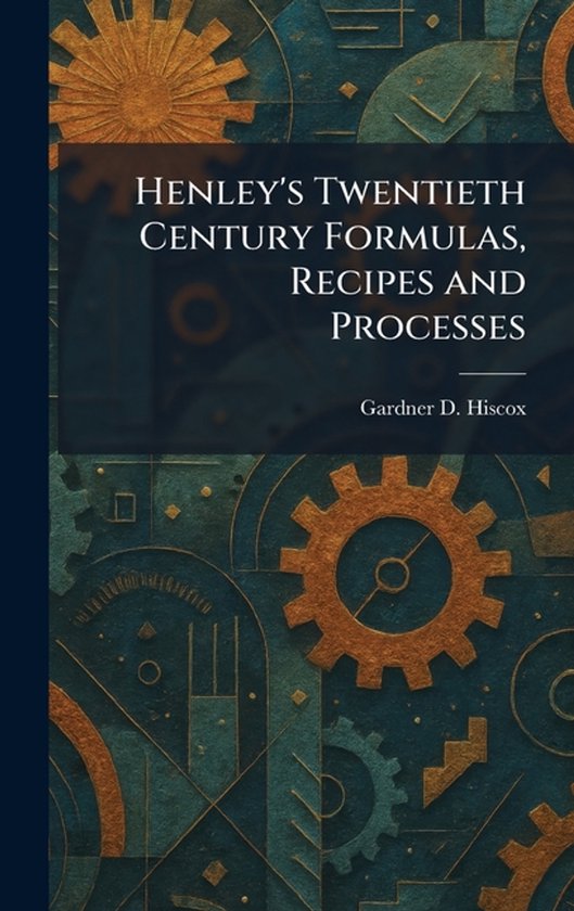 Henley's Twentieth Century Formulas, Recipes and Processes - cover