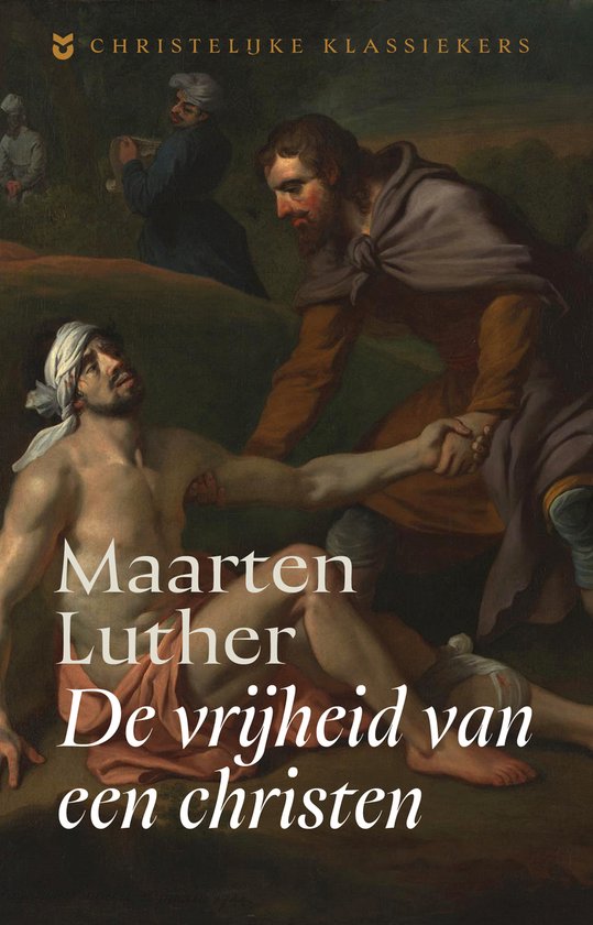 Boekomslag van "Maarten Luther: De vrijheid van een christen" met een schilderij van twee mannen, waarvan één hulpeloos ligt en de ander hem helpt.