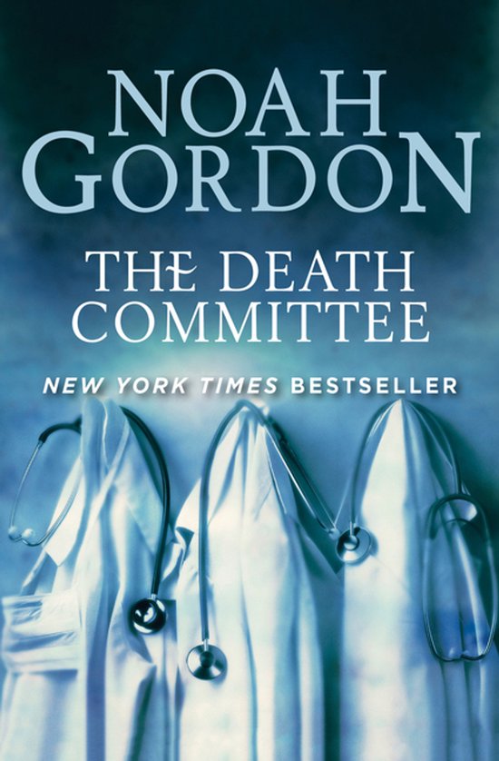 Boekomslag 'The Death Committee' van Noah Gordon. Drie witte doktersjassen met stethoscopen. NEW YORK TIMES BESTSELLER.
