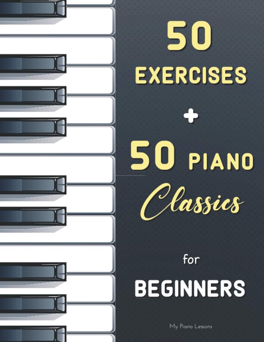 50 Exercises + 50 Piano Classics for Beginners: Practical Method for Beginners (Czerny, Op. 599) + The Virtuoso Pianist (Hanon) + Easy Pieces (Urtext) ... from Bach, Satie, Mozart, Schumann, Bartók..