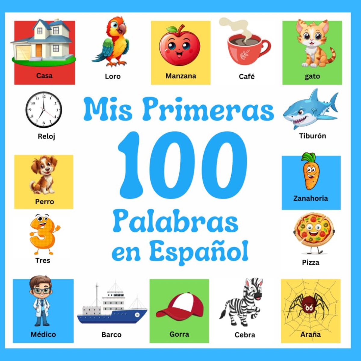 Primeras 100 palabras en español: Libro ilustrado para niños: 100 hermosas imágenes coloridas con palabras en español: para niños de 2 a 12 años y principiantes.