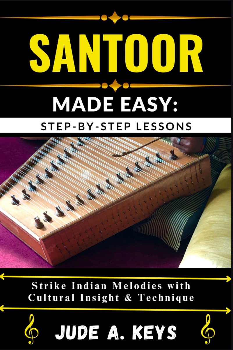 (INDIAN HAMMERED DULCIMER) MADE EASY: STEP-BY-STEP LESSONS: Strike Indian Melodies with Cultural Insight & Technique