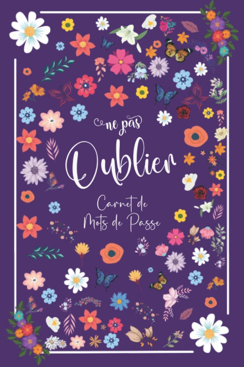 Carnet de Mots de Passe: Cahier pour vos identifiants et mots de passe Internet - Répertoire alphabétique - 110 pages avec des repères pour chaque lettre - A5 ( Coverture florale )
