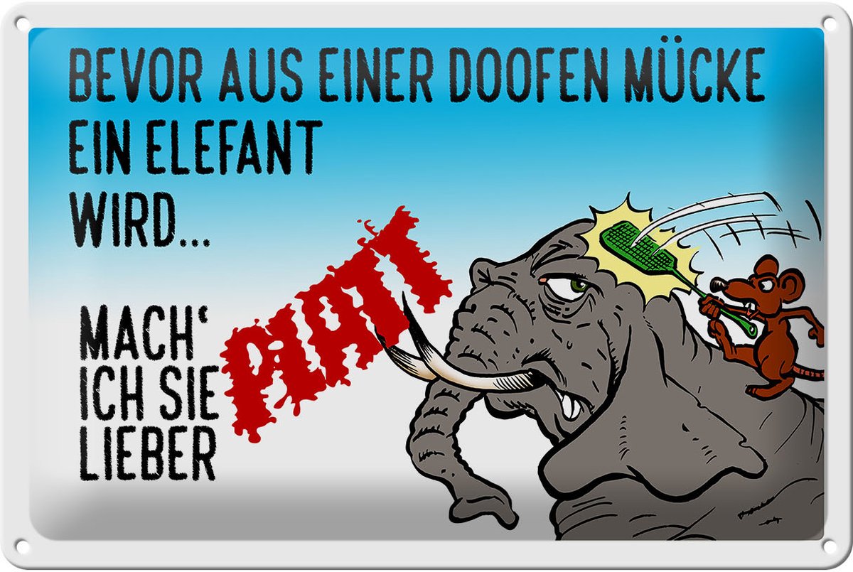Blechschild Spruch 30x20cm bevor aus Mücke Elefant wird