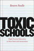 Boek met de titel 'TOXIC SCHOOLS' door Bowen Paulle, met de ondertitel 'High-Poverty Education in New York and Amsterdam'.
