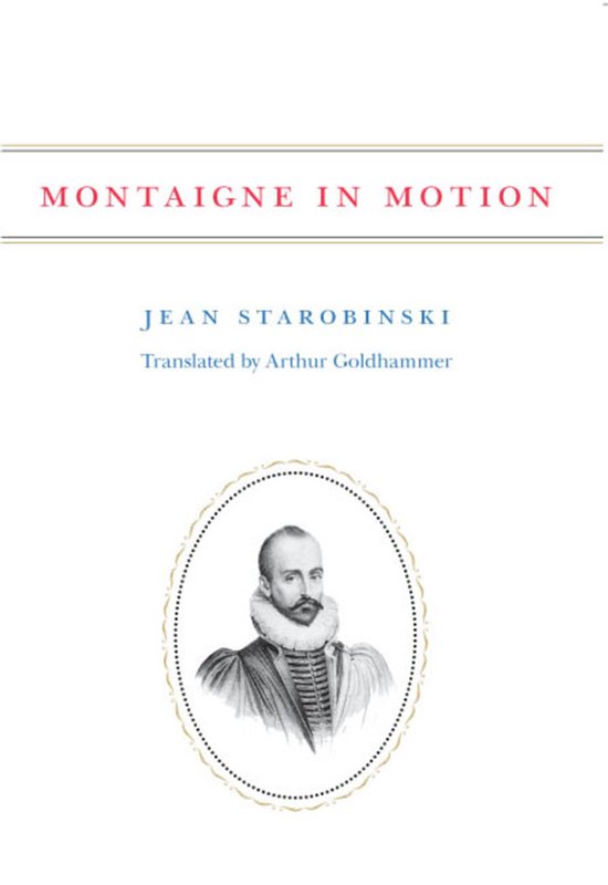 Boek "Montaigne in Motion" door Jean Starobinski, vertaald door Arthur Goldhammer, met een portret van Montaigne.