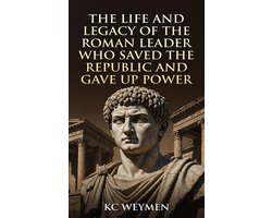 The Life and Legacy of the Roman Leader Who Saved the Republic and Gave Up Power