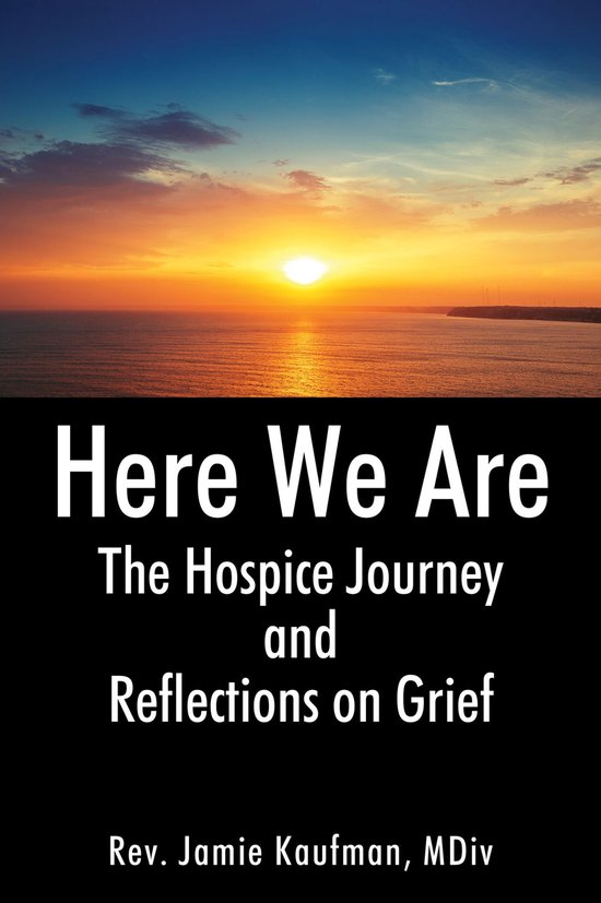 Here We Are: The Hospice Journey and Reflections on Grief - cover