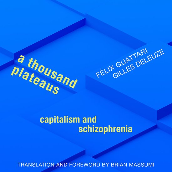 Couverture du livre 'A Thousand Plateaus' avec texte jaune sur fond bleu. Titre: 'a thousand plateaus'. Auteurs: FÉLIX GUATTARI, GILLES DELEUZE. Thème: 'capitalism and schizophrenia'.