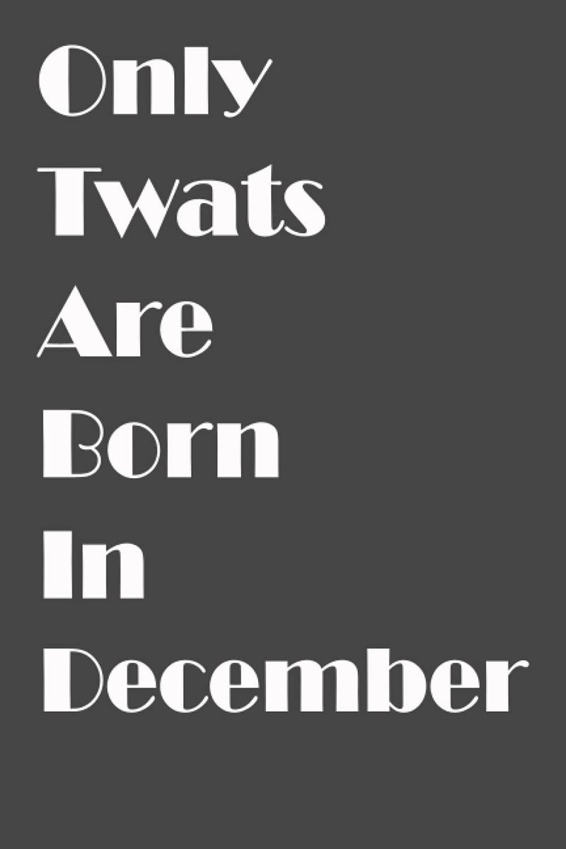 Twats Are Born In December: Awesome Funny And Creative Lined Journal notebook Birthday Gift/ Cute Gag Gift For Birthday.birthday gift for Woman, ... to a Card.Birthday Gift For any Occasion