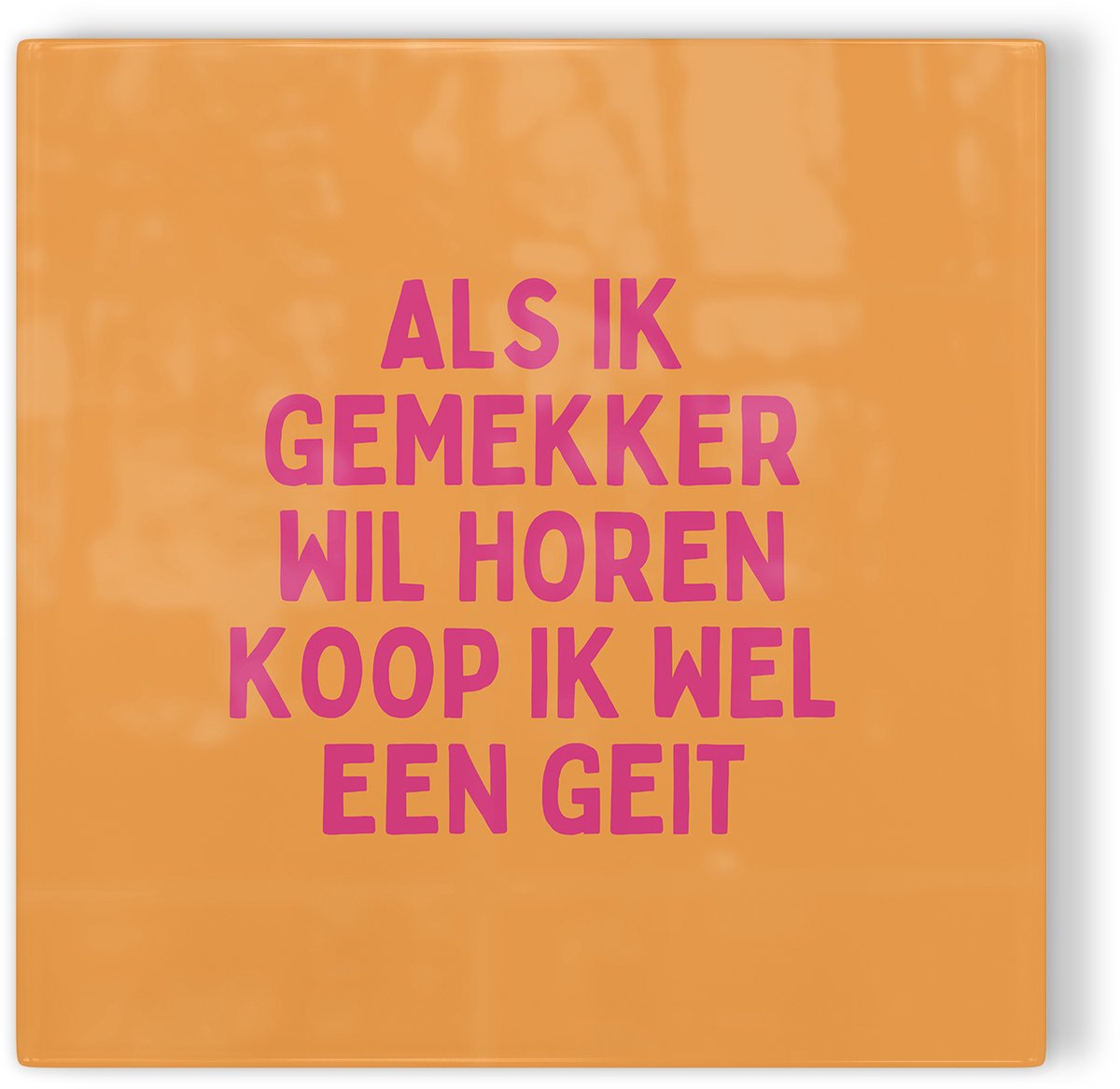 Tegeltje Als ik gemekker wil horen koop ik wel een geit - oranje roze - tegeltje humor - tegeltje met tekst