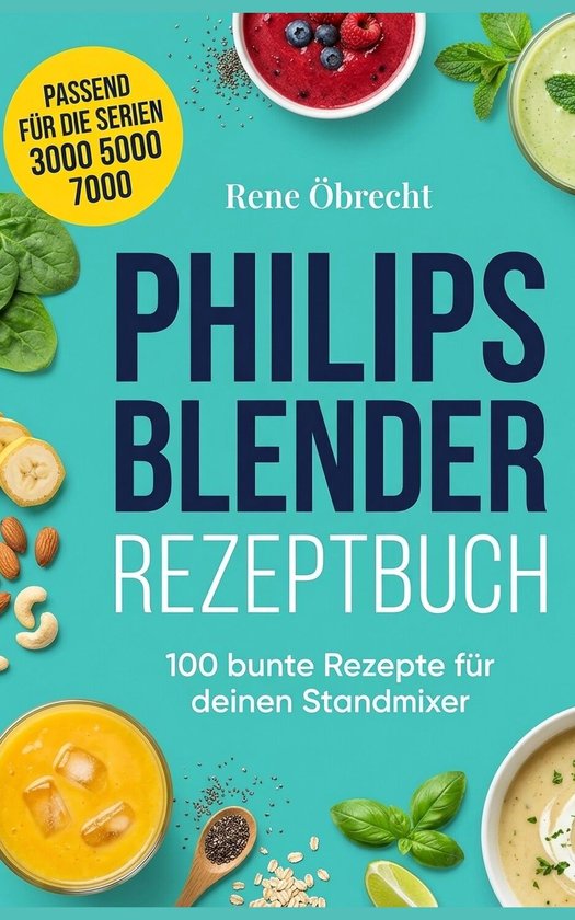 Livre "Philips Blender Livre de recettes". Convient aux séries 3000, 5000, 7000. 100 recettes colorées pour votre mixeur.