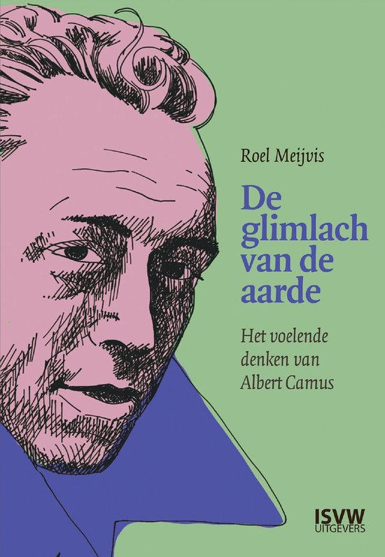 Boekomslag met schets van een gezicht en tekst: Roel Meijvis, De glimlach van de aarde, Het voelende denken van Albert Camus, ISVW UITGEVERS.