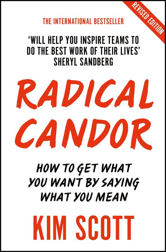 Radical Candor Fully Revised and Updated Edition How to Get What You Want by Saying What You Mean