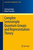 Lecture Notes in Mathematics 2264 - Complex Semisimple Quantum Groups and Representation Theory