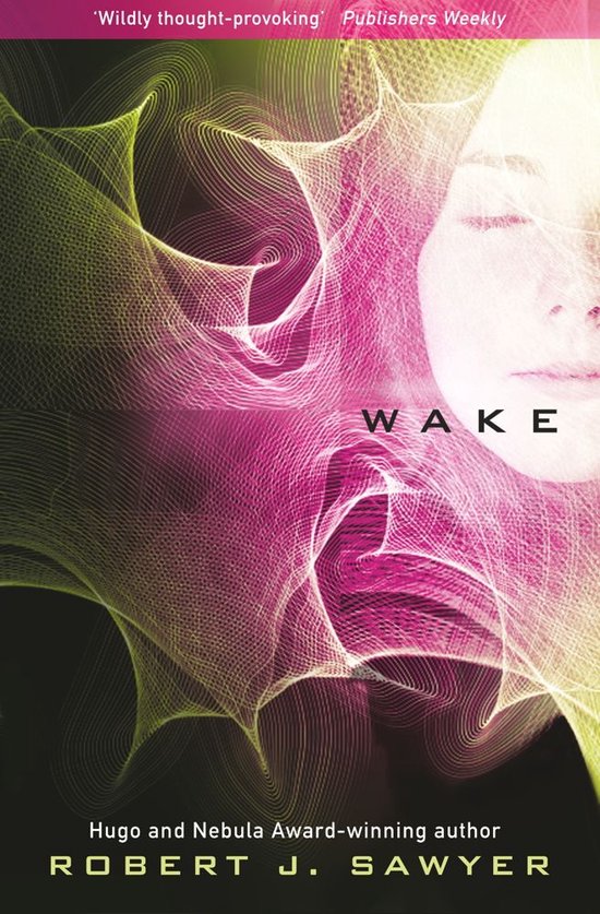 Boek 'Wake' van Robert J. Sawyer met vrouwengezicht en wervelende lijnen in roze en geel.