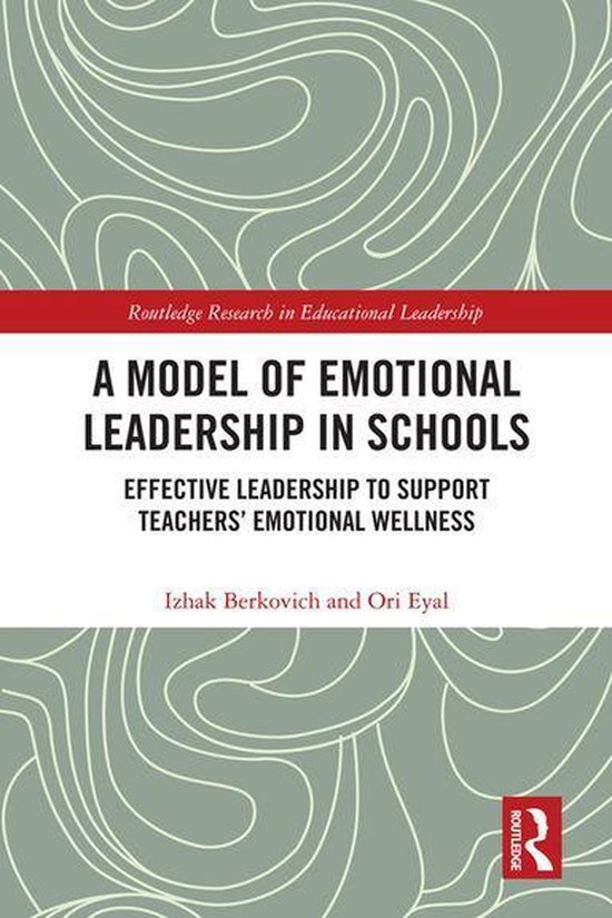Routledge Research in Educational Leadership - A Model of Emotional Leadership in Schools