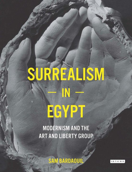 Couverture du livre 'Surrealism in Egypt' avec le texte 'SURREALISM - IN - EGYPT MODERNISM AND THE ART AND LIBERTY GROUP SAM BARDAOUIL'. Photo noir et blanc de mains en plâtre dans un moule.