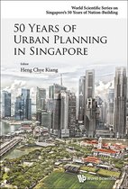World Scientific Series On Singapore's 50 Years Of Nation-building - 50 Years Of Urban Planning In Singapore