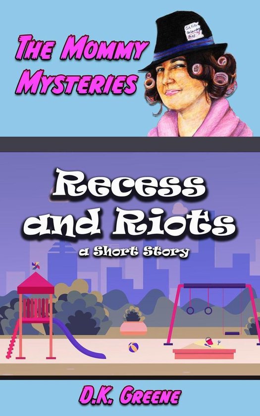 Recess Riot The Mommy Mysteries 7 - Recess and Riots: a Short Story (ebook), D.K ...
