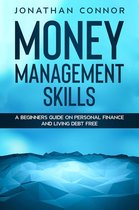 Money Management Skills: A Beginners Guide On Personal Finance And Living Debt Free