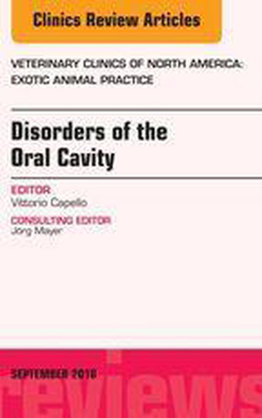 The Clinics: Veterinary Medicine Volume 19-3 - Disorders of the Oral Cavity, An Issue of Veterinary Clinics of North America: Exotic Animal Practice