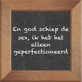 Wijsheden op krijtbord tegel over Sex met spreuk :En god schiep de sex ik heb het alleen geperfectioneerd