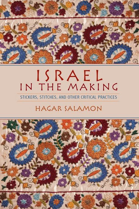 Israel in the Making: Stickers, Stitches, and Other Critical ... - cover