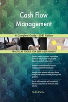 Cash Flow Management A Complete Guide - 2021 Edition